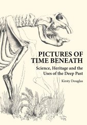 book Pictures of Time Beneath [OP]: Science, Heritage and the Uses of the Deep Past