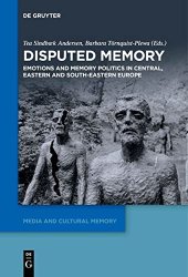 book Disputed Memory: Emotions and Memory Politics in Central, Eastern and South-Eastern Europe