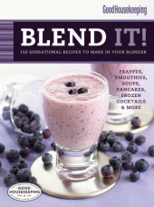 book Good Housekeeping Blend It!: 150 Sensational Recipes to Make in Your Blender