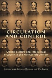 book Circulation And Control: Artistic Culture And Intellectual Property In The Nineteenth Century