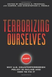 book Terrorizing Ourselves: Why U.S. Counterterrorism Policy is Failing and How to Fix It