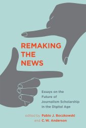 book Remaking the News: Essays on the Future of Journalism Scholarship in the Digital Age