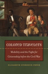 book Colored travelers mobility and the fightfor citizenship before the Civil War