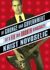 book Of Grunge and Government: Let's Fix This Broken Democracy!