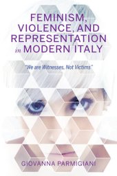 book Feminism, violence, and representation in modern Italy : "we are witnesses, not victims"