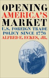 book Opening America's Market: U.S. Foreign Trade Policy Since 1776