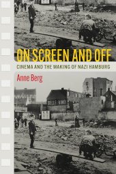 book On Screen and Off: Cinema and the Making of Nazi Hamburg