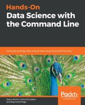 book Hands-On Data Science with the Command Line: Automate Everyday Data Science Tasks Using Command-Line Tools