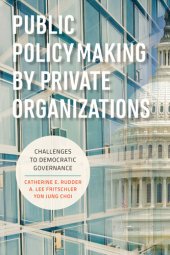 book Public Policymaking by Private Organizations: Challenges to Democratic Governance