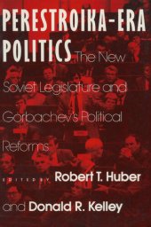 book Perestroika Era Politics: The New Soviet Legislature and Gorbachev's Political Reforms: The New Soviet Legislature and Gorbachev's Political Reforms