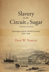 book Slavery in the Circuit of Sugar, Second Edition Martinique and the World-Economy, 1830-1848