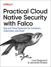 book Practical Cloud Native Security with Falco: Risk and Threat Detection for Containers, Kubernetes, and Cloud. Early Release