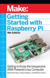 book Getting Started with Raspberry Pi: Getting to Know the Inexpensive ARM-Powered Linux Computer, 4th Edition