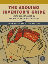 book The Arduino Inventor's Guide: Learn Electronics by Making 10 Awesome Projects