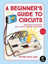 book A Beginner's Guide to Circuits: Nine Simple Projects with Lights, Sounds, and More!