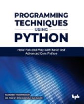 book Programming Techniques Using Python: Have Fun and Play with Basic and Advanced Core Python