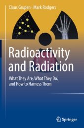 book Radioactivity and Radiation: What They Are, What They Do, and How to Harness Them