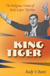 book King Tiger: The Religious Vision of Reies López Tijerina