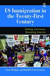 book U.S. Immigration in the Twenty-First Century: Making Americans, Remaking America