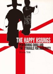 book The Happy Hsiungs: Performing China and the Struggle for Modernity (Ras China in Shanghai)