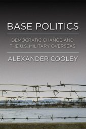 book Base Politics Democratic Change and the U.S. Military Overseas