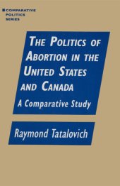 book The Politics of Abortion in the United States and Canada: A Comparative Study: A Comparative Study