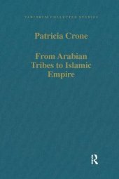 book From Arabian Tribes to Islamic Empire: Army, State and Society in the Near East c.600-850