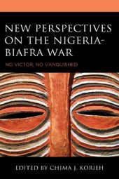 book New Perspectives on the Nigeria-Biafra War: No Victor, No Vanquished