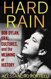 book Hard Rain: Bob Dylan, Oral Cultures, and the Meaning of History