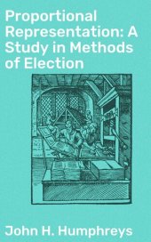 book Proportional Representation: A Study in Methods of Election