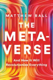 book The Metaverse: And How it Will Revolutionize Everything