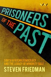 book Prisoners of the Past: South African democracy and the legacy of minority rule