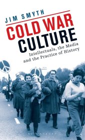 book Cold War Culture: Intellectuals, the Media and the Practice of History