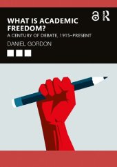 book What Is Academic Freedom? A Century Of Debate, 1915–Present