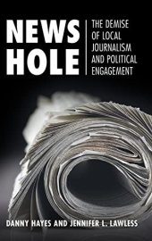 book News Hole: The Demise of Local Journalism and Political Engagement