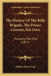 book The History Of The Rifle Brigade, The Prince Consort’s Own: Formerly The 95th (1877)