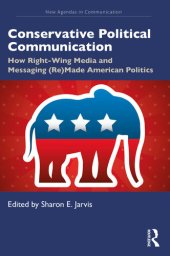 book Conservative Political Communication: How Right-Wing Media and Messaging (Re)Made American Politics