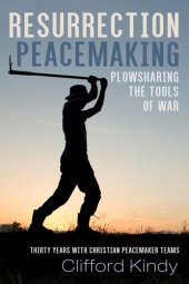 book Resurrection Peacemaking: Plowsharing the Tools of War: Thirty Years With Christian Peacemaker Teams