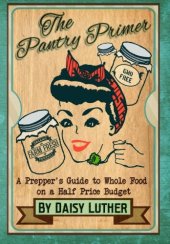 book The Pantry Primer: A Prepper's Guide to Whole Food on a Half-Price Budget