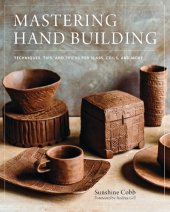 book Mastering Hand Building: Techniques, Tips, and Tricks for Slabs, Coils, and More