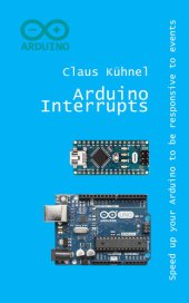 book Arduino Interrupts: Speed Up Your Arduino to Be Responsive to Events