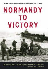 book Normandy to Victory The War Diary of General Courtney H