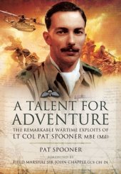 book A Talent for Adventure: The Remarkable Wartime Exploits of LT Col Pat Spooner MBE