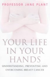 book Professor Jane Plant : Your Life in Your Hands: Understanding, Preventing and Overcoming Breast Cancer