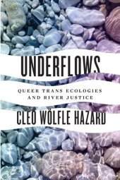 book Underflows: Queer Trans Ecologies and River Justice