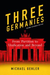 book Three Germanies From Partition to Unification and Beyond, Second Expanded Edition