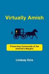 book Virtually Amish: Preserving Community at the Internet's Margins