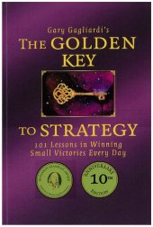 book The Golden Key to Strategy: 101 Lessons in Winning Small Victories Every Day