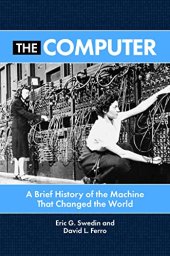 book The Computer: A Brief History of the Machine That Changed the World