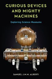 book Curious Devices and Mighty Machines: Exploring Science Museums